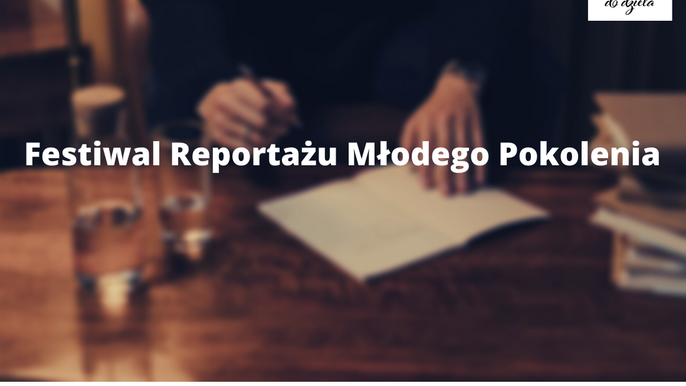 Festiwal Reportażu Młodego Pokolenia Festiwal Reportażu Młodego Pokolenia
