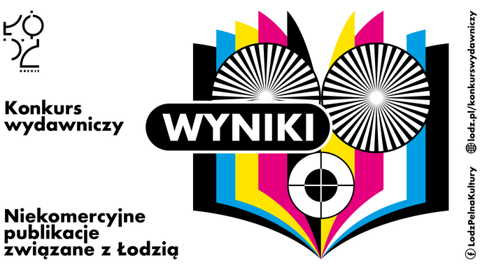 - Grafika informująca o wynkoach konkursu wydawniczego. Na białym tle logo Łódź kreuje, napis "Konkurs Wydawniczy, Niekomercyjne publikacje związane z Łodzią" oraz element graficzny: otwarta książka ze stronami w różnych kolorach, ozdobiona trzema kręgami. Na elemencie graficznym duży napis "Wyniki".