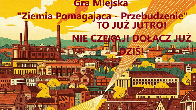  - Kolorowy obrazek w kolorach żółty, pomarańczowy, brązowy, zielony o zabudowie kamienic i fabryk. Napis na tle kolorowego nieba Gra Miejska "Ziemia Pomagająca - Przebudzenie" To już jutro! Nie czekaj! Dołącz już dziś!