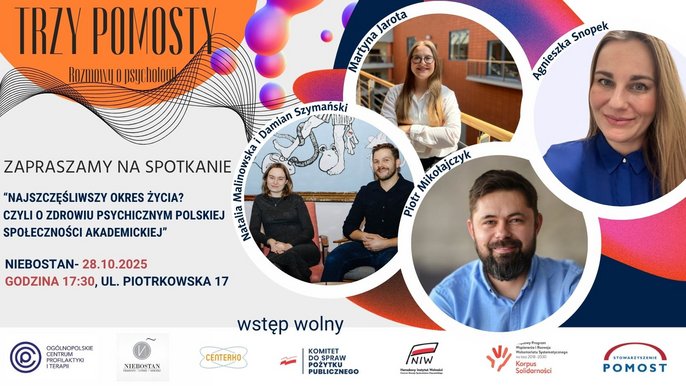  - Po prawej stronie na plakacie widzimy cztery kółka a w nich są zdjęcia osób. Na plakacie zawarte są informacje zapraszające na otwarte spotkanie poświęcone zdrowiu psychicznemu w środowisku akademickim. Gdzie? Niebostan, ul. Piotrkowska 17, Łódź. Kiedy? 28 października (poniedziałek) godz. 17:30. "Wstęp wolny"